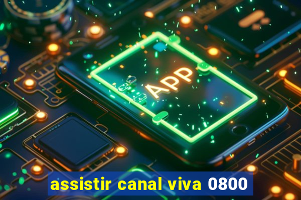 assistir canal viva 0800